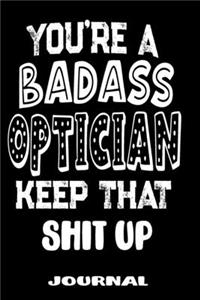 You're A Badass Optician Keep That Shit Up