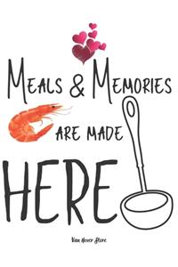 Meals & Memories are made here
