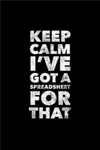 Keep Calm I've Got A Spreadsheet For That