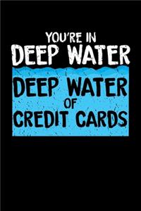 You're in Deep Water Deep Water of Credit Cards