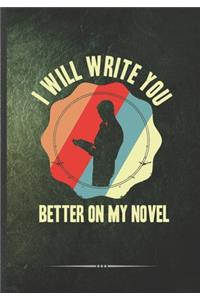 I Will Write You Better on My Novel: Writer Blank Lined Notebook/ Journal, Writer Practical Record. Dad Mom Anniversay Gift. Thoughts Creative Writing Logbook. Fashionable Vintage Look 