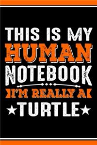 This Is My Human Notebook I'm Really a Turtle