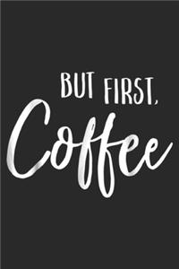 But First, Coffee