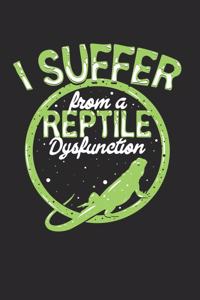 I suffer from a reptile dysfunction