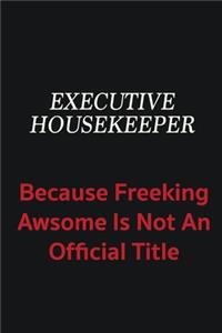 Executive Housekeeper because freeking awsome is not an official title