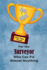 For the Surveyor Who Can Fix Almost Anything - Duct Tape Award