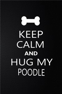 Keep Calm And Hug My Poodle