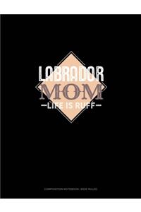 Labrador Mom Life Is Ruff