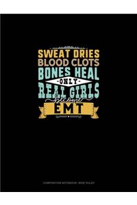 Sweat Dries Blood Clots Bones Heal Only Real Girls Become EMT