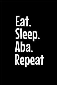 Eat Sleep Aba Repeat