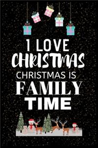 I Love Christmas Christmas Is Family Time