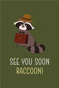 See You Soon Raccoon!