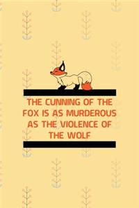 The Cunning Of The Fox Is As Murderous As The Violence Of The Wolf