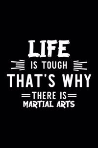 Life Is Tough That's Why There Is Martial Arts
