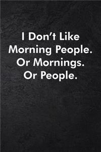 I Don't Like Morning People. Or Mornings. Or People.