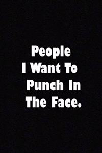 People I Want to Punch in the Face.