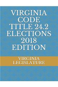 Virginia Code Title 24.2 Elections 2018 Edition