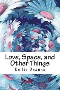 Love, Space, and Other Things