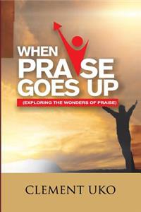 When Praise Goes Up