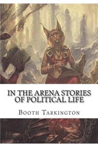 In the Arena Stories of Political Life