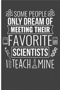 Some People Dream of Meeting Their Favorite Scientists I Teach Mine