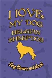 I Love My Dog Belgian Sheepdog - Dog Owner's Notebook
