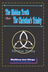 Hidden Truth About The Christian Trinity: The True Trinity