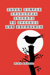 Seven Spiritual Secrets to Success and Abundance