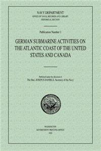 German Submarine Activities on the Atlantic Coast of the United States and Canada