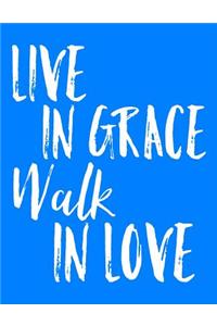 Live in Grace Walk in Love