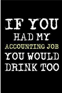 If You Had My Accounting Job You Would Drink Too