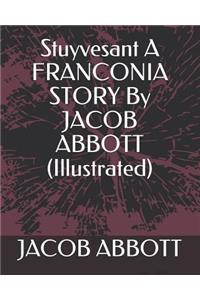 Stuyvesant a Franconia Story by Jacob Abbott (Illustrated)