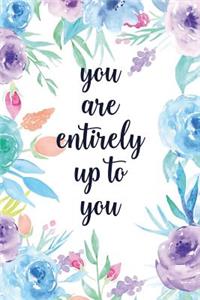 You Are Entirely Up to You