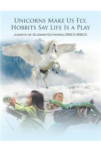 Unicorns Make Us Fly, Hobbits Say Life Is a Play