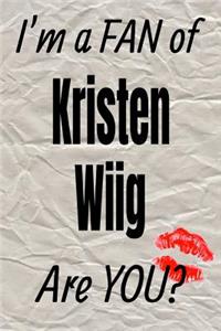 I'm a Fan of Kristen Wiig Are You? Creative Writing Lined Journal
