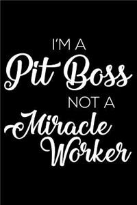 I'm a Pit Boss Not a Miracle Worker