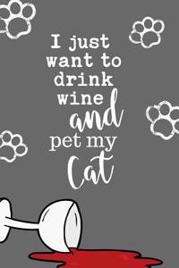 I Just Want to Drink Wine and Pet My Cat