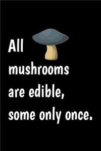 Cool Notebook for a Foraging Fanatic, College Ruled Journal All Mushrooms Are Edible