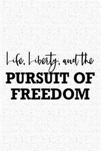 Life Liberty and the Pursuit of Freedom