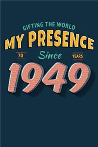 Gifting the World My Presence Since 1949 70th Birthday Notebook