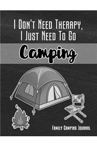 I Don't Need Therapy I Just Need to Go Camping Family Camping Journal