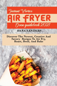 Instant Vortex Air Fryer Oven Guidebook 2021