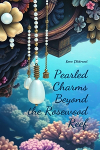 Pearled Charms Beyond the Rosewood Reef