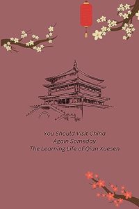 You Should Visit China Again Someday The Learning Life of Qian Xuesen