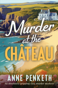 MURDER AT THE CHÂTEAU an absolutely gripping cozy murder mystery