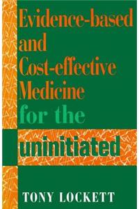 Evidence-Based and Cost-Effective Medicine for the Uninitiated