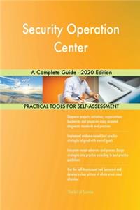 Security Operation Center A Complete Guide - 2020 Edition