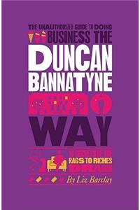 The Unauthorized Guide to Doing Business the Duncan Bannatyne Way