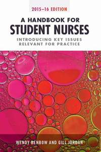 A Handbook for Student Nurses, 2015-16 Edition: Introducing Key Issues Relevant to Practice