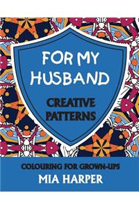 For My Husband: Creative Patterns, Colouring for Grown-Ups